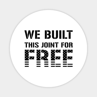 We Built This Joint For Free Magnet